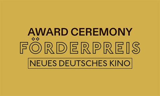 PREISVERLEIHUNG: FÖRDERPREIS NEUES DEUTSCHES KINO